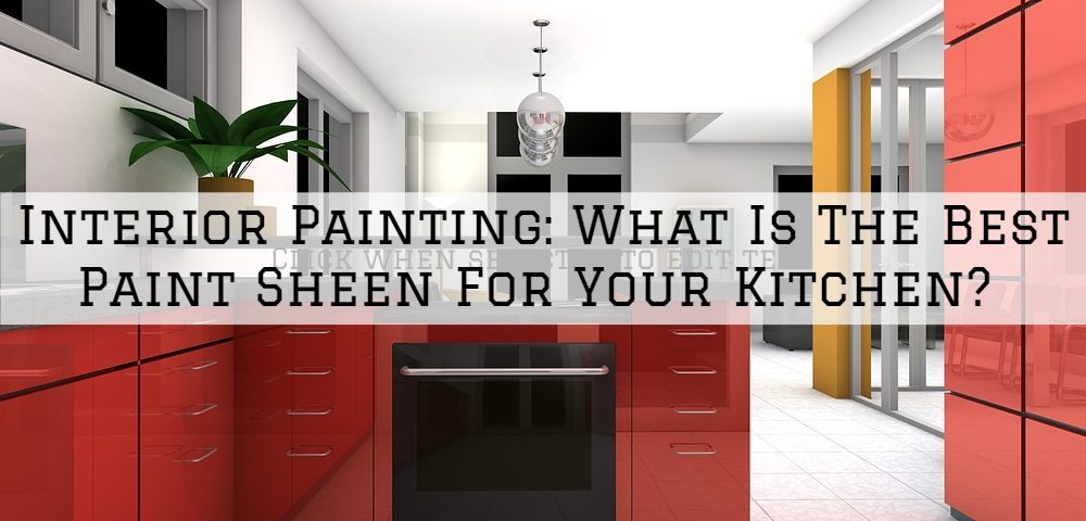 Interior Painting Louisville, KY_ What Is The Best Paint Sheen For Your Kitchen_