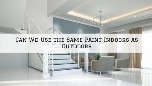 Can We Use the Same Paint Indoors as Outdoors in Louisville, KY_