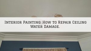 Interior Painting Louisville, KY_ How to Repair Ceiling Water Damage.