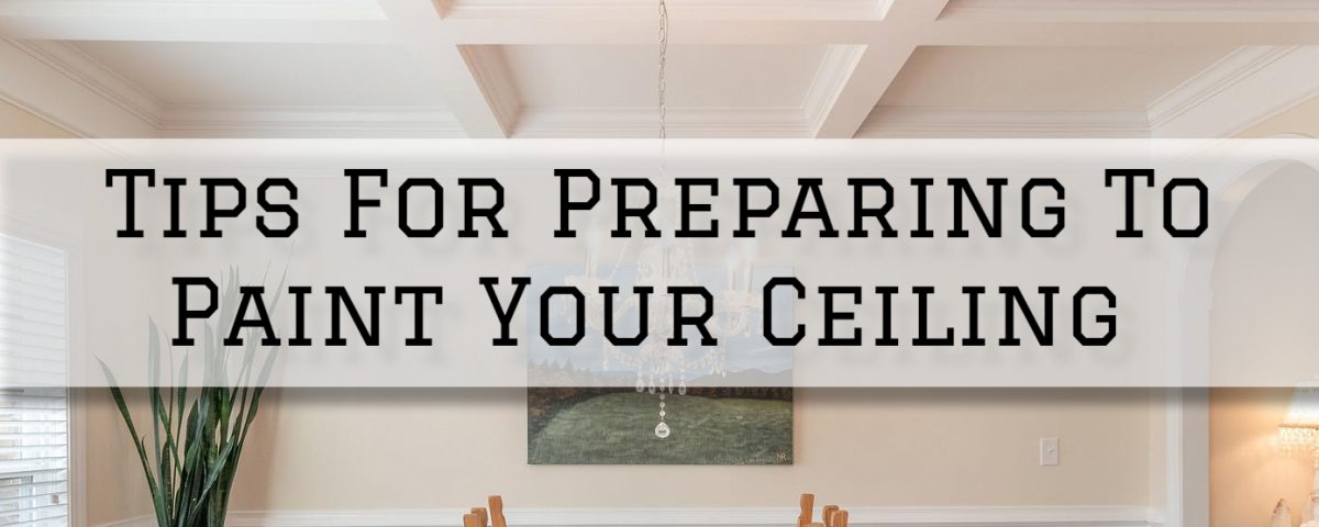 2022-08-22 Serious Business Painting Oldham County KY Tips For Preparing To Paint Your Ceiling