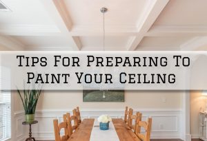 2022-08-22 Serious Business Painting Oldham County KY Tips For Preparing To Paint Your Ceiling
