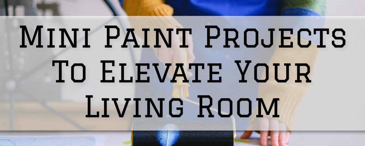 2022-12-22 Serious Business Painting Oldham County Mini Paint Projects To Elevate Your Living Room