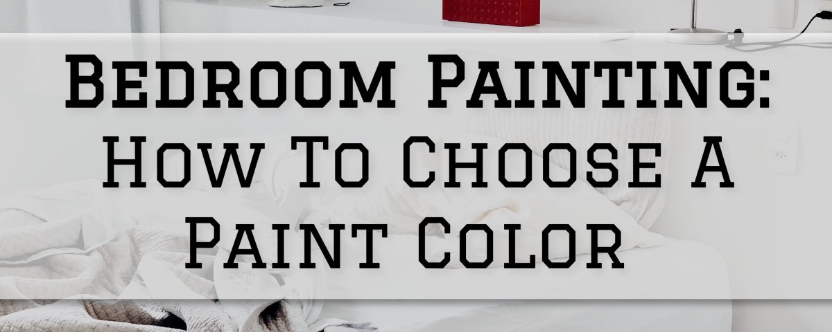 2023-06-22 Serious Business Painting Louisville KY Bedroom Painting_ How To Choose A Paint Color