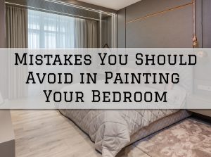 2023-08-08 Serious Business Painting Anchorage AK Mistakes You Should Avoid in Painting Your Bedroom