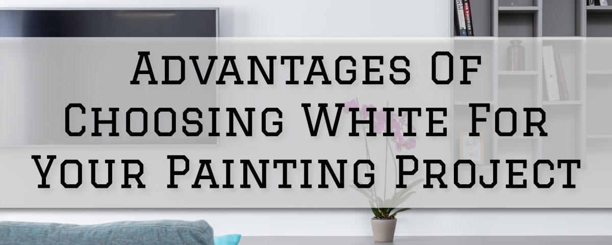 2023-11-22 Serious Business Painting Anchorage AK Advantages Of Choosing White For Your Painting Project
